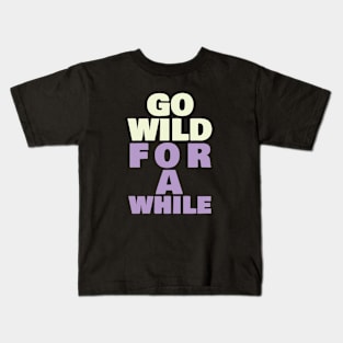 Go wild for a while Kids T-Shirt